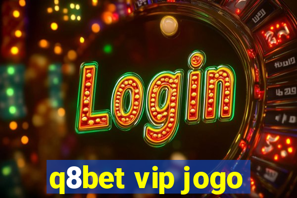 q8bet vip jogo